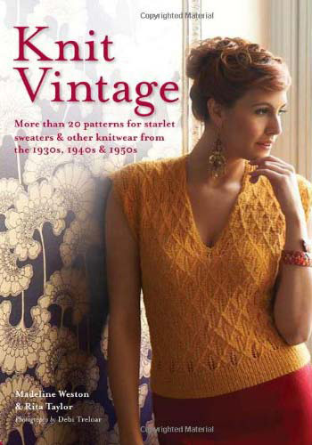Knit Vintage: More than 20 patterns for starlet sweaters & other knitwear from the 1930s, 1940s & 1950s